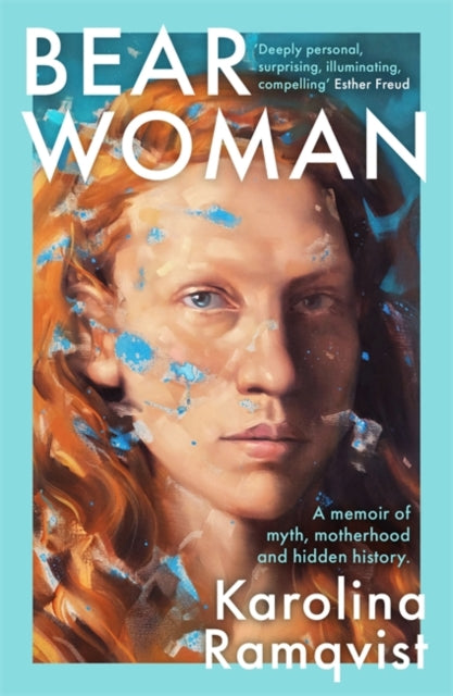 Book cover of: Bear Woman. By: Karolina Ramqvist