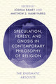 Book cover of: Speculation, Heresy, and Gnosis in Contemporary Philosophy of Religion. By: Joshua Ramey