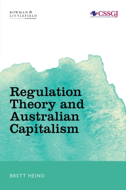 Book cover of: Regulation Theory and Australian Capitalism. By: Brett Heino