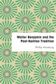 Book cover of: Walter Benjamin and the Post-Kantian Tradition. By: Phillip Homburg