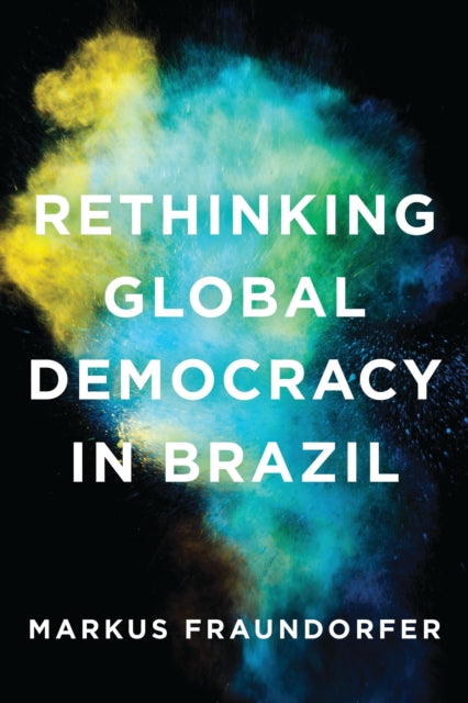Book cover of: Rethinking Global Democracy in Brazil. By: Markus Fraundorfer
