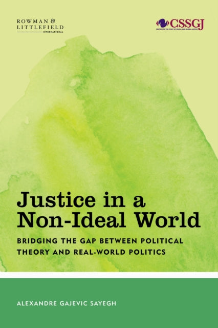 Book cover of: Justice in a Non-Ideal World. By: Alexandre Gajevic Sayegh
