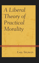 Book cover of: Liberal Theory of Practical Morality. By: Earl Spurgin