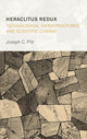 Book cover of: Heraclitus Redux: Technological Infrastructures and Scientific Change. By: Joseph C. Pitt