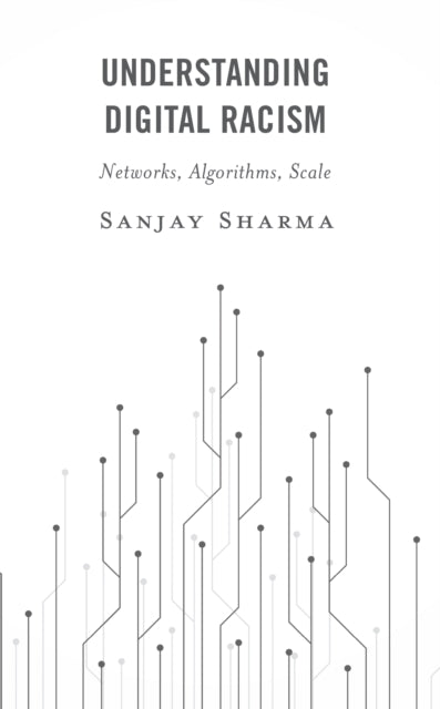 Book cover of: Understanding Digital Racism. By: Sanjay SHARMA