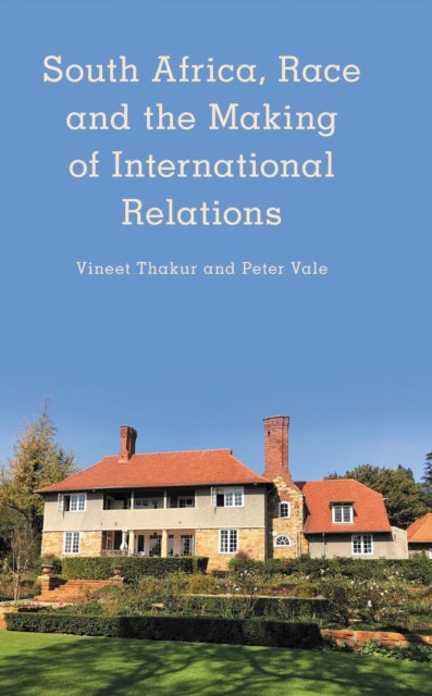 Book cover of: South Africa, Race and the Making of International Relations. By: Vineet Thakur