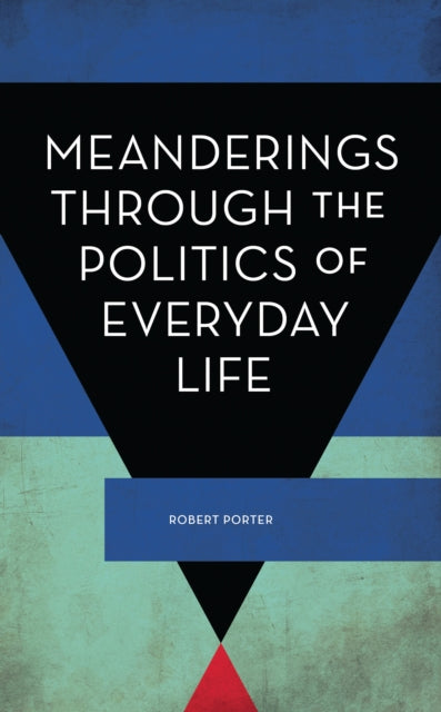 Book cover of: Meanderings Through the Politics of Everyday Life. By: Robert Porter