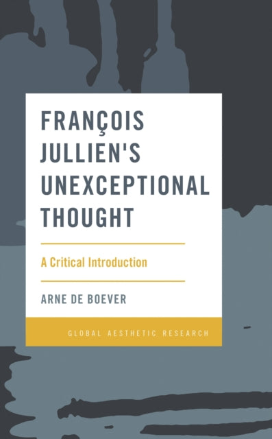 Book cover of: Francois Jullien's Unexceptional Thought. By: Arne De Boever