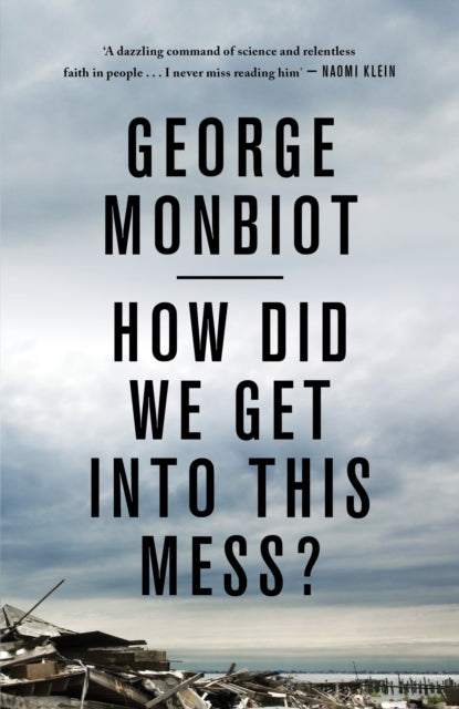 Book cover of: How Did We Get Into This Mess?. By: George Monbiot