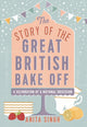 Book cover of: Story of The Great British Bake Off. By: Anita Singh