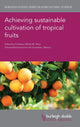 Book cover of: Achieving Sustainable Cultivation of Tropical Fruits. By: Elhadi Yahia
