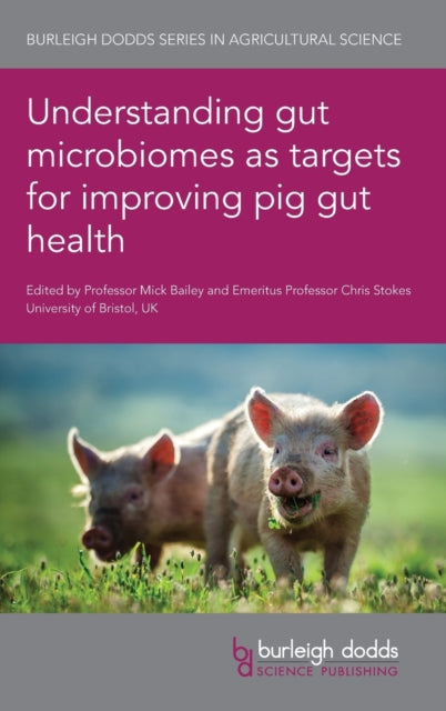 Book cover of: Understanding Gut Microbiomes as Targets for Improving Pig Gut Health. By: Mick Bailey