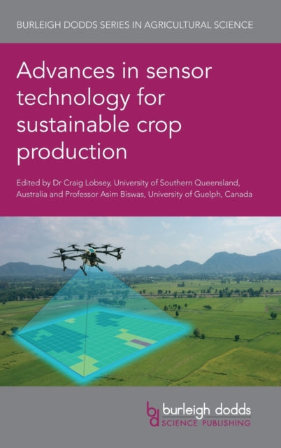 Book cover of: Advances in Sensor Technology for Sustainable Crop Production. By: Craig Lobsey