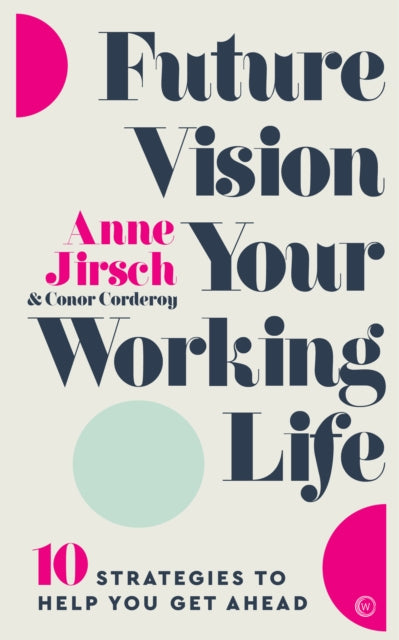 Book cover of: Future Vision Your Working Life. By: Anne Jirsch