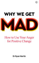 Book cover of: Why We Get Mad. By: Ryan Martin