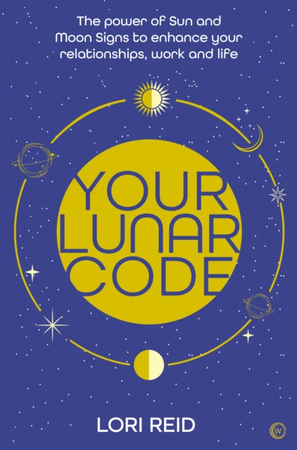 Your Lunar Code, The power of moon and sun signs to enhance your relationships, work and life 9781786786548 Lori Reid
