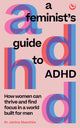 Feminist's Guide to ADHD, How women can thrive and find focus in a world built for men 9781786788788 Janina Maschke