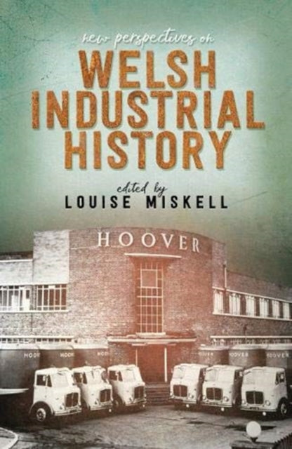 Book cover of: New Perspectives on Welsh Industrial History. By: Louise Miskell
