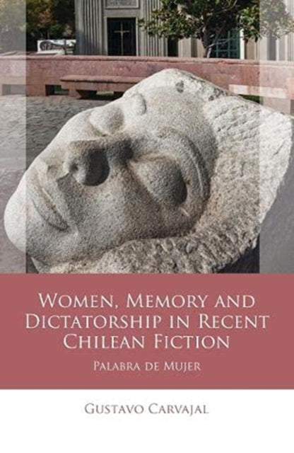 Book cover of: Women, Memory and Dictatorship in Recent Chilean Fiction. By: Gustavo Carvajal