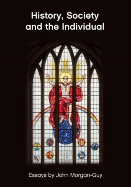 Book cover of: History, Society and the Individual. By: John Morgan-Guy