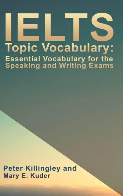 Book cover of: IELTS Topic Vocabulary: Essential Vocabulary for the Speaking and Writing Exams. By: Peter Killingley