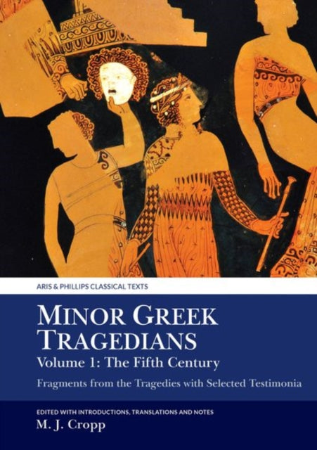 Book cover of: Minor Greek Tragedians, Volume 1: The Fifth Century. By: Martin J. Cropp