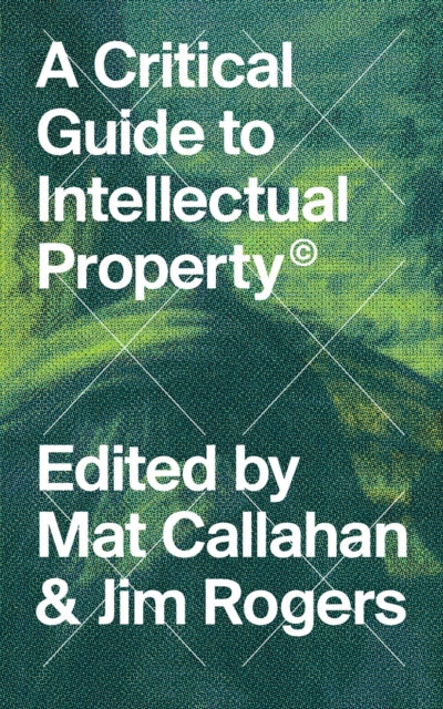 Book cover of: Critical Guide to Intellectual Property. By: Mat Callahan
