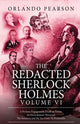 Book cover of: Redacted Sherlock Holmes - Volume VI. By: Orlando Pearson