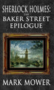 Book cover of: Sherlock Holmes - The Baker Street Epilogue. By: Mark Mower