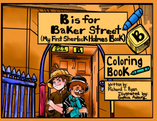 Book cover of: B is For Baker Street - My First Sherlock Holmes Coloring Book. By: Richard Ryan