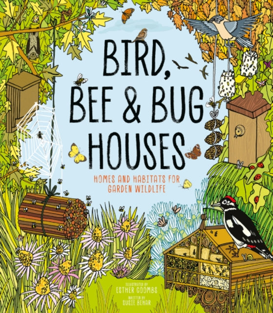 Bird, Bee & Bug Houses, Homes and Habitats for Garden Wildlife 9781787081444 Esther Coombs