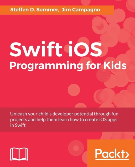 Book cover of: Swift iOS Programming for Kids. By: Steffen D. Sommer
