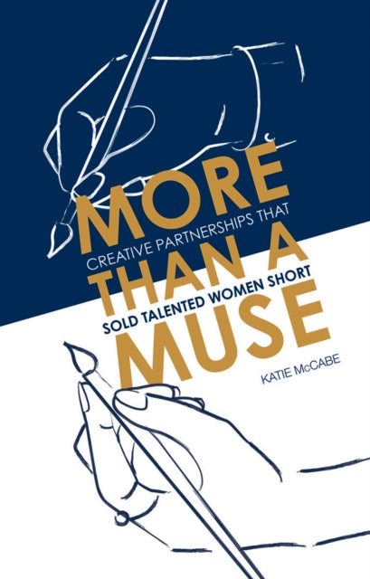 More than a Muse, Creative Partnerships That Sold Talented Women Short 9781787134119 Katie McCabe