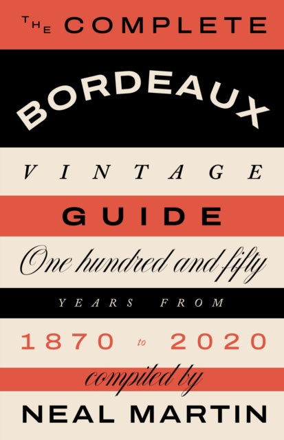 Book cover of: Complete Bordeaux Vintage Guide. By: Neal Martin
