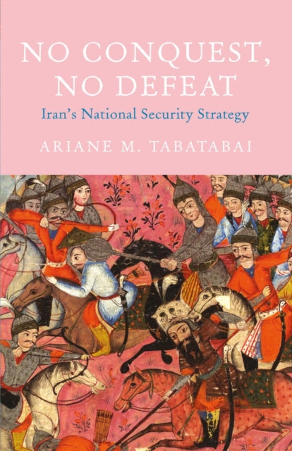 Book cover of: No Conquest, No Defeat. By: Ariane M. Tabatabai
