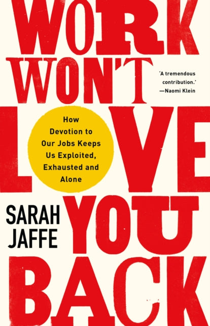 Book cover of: Work Won't Love You Back. By: Sarah Jaffe