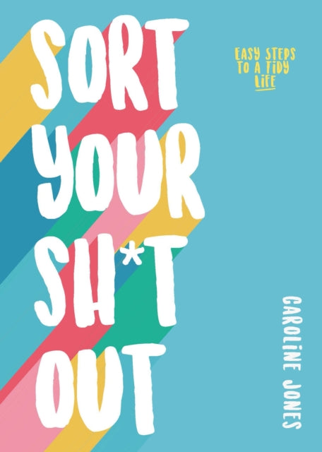 Book cover of: Sort Your Sh*t Out. By: Caroline Jones