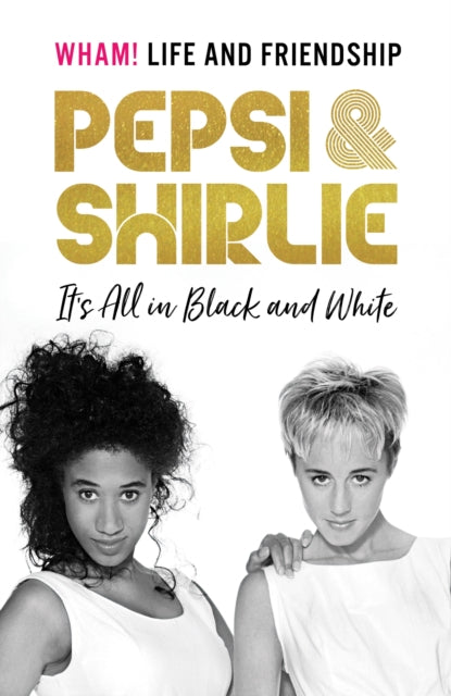 Book cover of: Pepsi & Shirlie - It's All in Black and White. By: Pepsi Demacque-Crockett