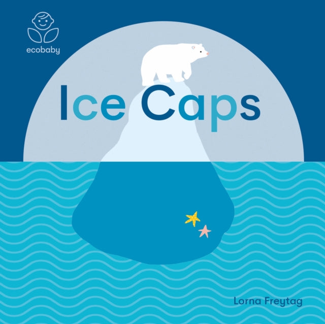 Book cover of: Eco Baby: Ice Caps. By: Lorna Freytag
