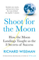 Shoot for the Moon, How the Moon Landings Taught us the 8 Secrets of Success 9781787474451 Richard Wiseman