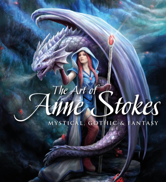 Art of Anne Stokes, Mystical, Gothic & Fantasy 9781787552807 Anne Stokes