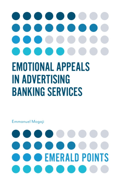 Book cover of: Emotional Appeals in Advertising Banking Services. By: Emmanuel Mogaji