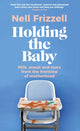 Book cover of: Holding the Baby. By: Nell Frizzell