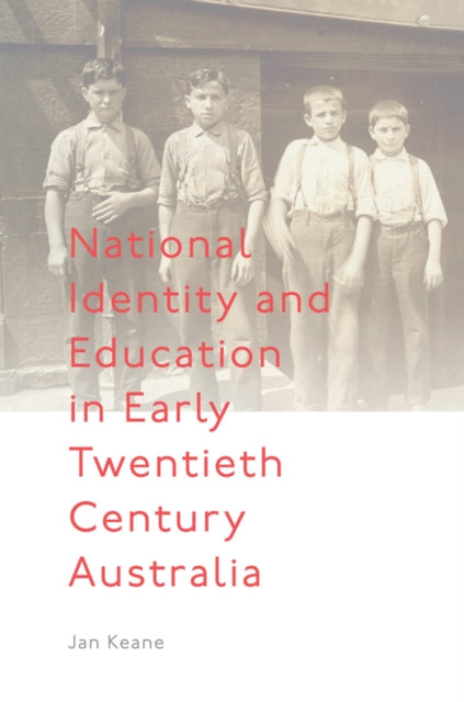 Book cover of: National Identity and Education in Early Twentieth Century Australia. By: Jan Keane