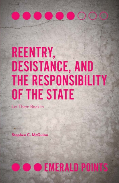 Book cover of: Reentry, Desistance, and the Responsibility of the State. By: Stephen C. McGuinn