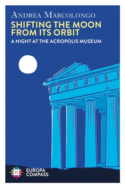 Book cover of: Shifting the Moon from its Orbit. By: Andrea Marcolongo