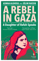Rebel in Gaza, A Daughter of Rafah Speaks 9781787705746 Asmaa Alghoul