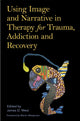 Book cover of: Using Image and Narrative in Therapy for Trauma, Addiction and Recovery. By: James West