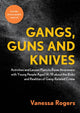 Book cover of: Gangs, Guns and Knives. By: Vanessa Rogers