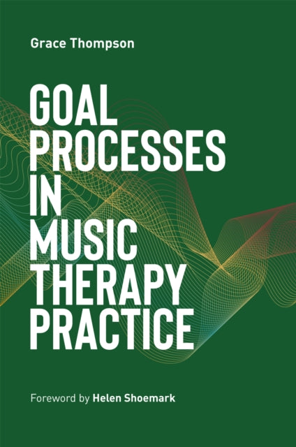 Book cover of: Goal Processes in Music Therapy Practice. By: Grace Thompson